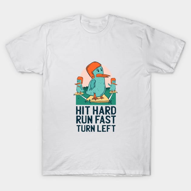 Hit Hard Run Fast Turn Left Funny Ducks T-Shirt by Hmus